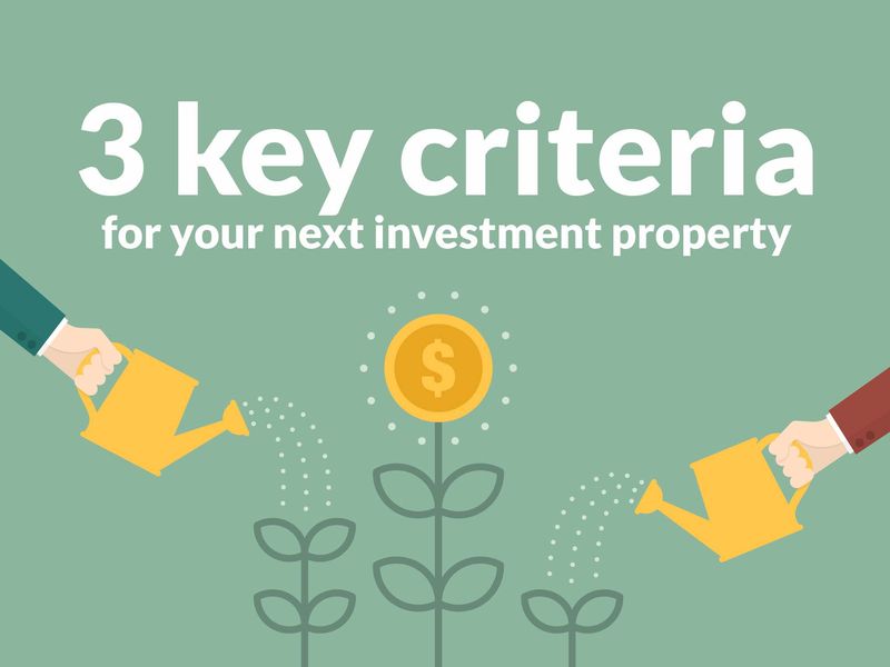 3 Key Criteria for Your Next Investment Property
